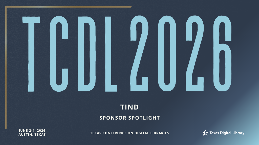 Blue gradient background with large text "TCDL 2026." Below, "TIND Sponsor Spotlight" and event details: "June 2-4, 2026, Austin, Texas." Texas Digital Library logo in the corner.